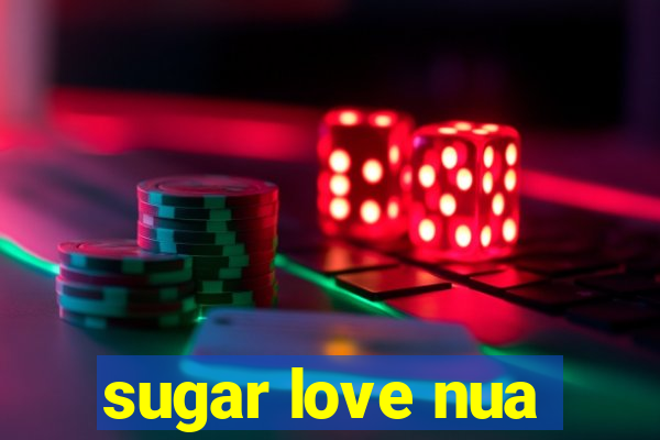 sugar love nua